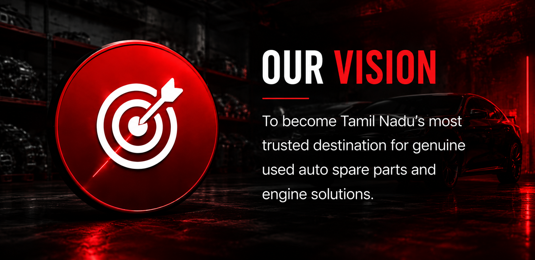 Our Vision — To become Tamil Nadu's most trusted destination for genuine used auto spare parts and engine solutions.
